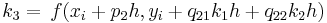 _3 =\ frac {} {} f (x_i + p_2h, y_i + q_ {21} k_1h + q_ {22} k_2h)