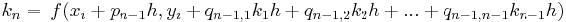 _n =\ frac {} {} f (x_i + p_ {n-1} h, y_i + q_ {n-1,1} k_1h + q_ {n-1,2} k_2h +... + q_ {n-1, n-1} k_ {n-1} h)