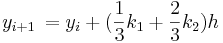 _{i+1} \frac{}{} = y_i + (\frac{1}{3}k_1 + \frac{2}{3}k_2)h