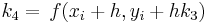 _4 =\ frac {} {} f (x_i + h, y_i + hk_3)