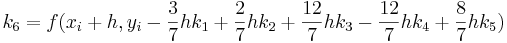 _6 = f (x_i + h, y_i -\ frac {3} {7} hk_1 +\ frac {2} {7} hk_2 +\ frac {12} {7} hk_3 -\ frac {12} {7} hk_4 +\ frac {8} {7} hk_5)
