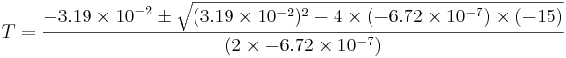 =\ frac {-3.19\ tiempos10^ {-2}\ pm\ sqrt {(3.19\ tiempos10^ {-2}) ^2-4\ veces (-6.72\ tiempos10^ {-7})\ veces (-15)}} {(2\ veces-6.72\ horas10^ {-7})}