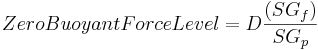 ero Buoyant Force Level = D  \frac{ \left( SG_{f} \right)} {SG_{p}}