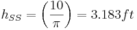 _{SS} =\left ( \frac{10}{\pi} \right ) = 3.183 ft