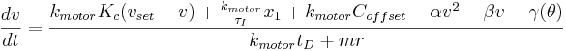 frac {dv} {dt} =\ frac {k_ {motor} k_c (v_ {conjunto} -v) +\ frac {k_ {motor}} {\ tau_i} x_1+k_ {motor} C_ {offset} -\ alfa v^2 -\ beta v -\ gamma (\ theta)} {k_ {motor} t_ {D} +m r}