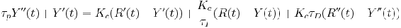 tau_p Y "(t) + Y' (t) = K_c (R' (t) -Y' (t)) +\ frac {k_c} {\ tau_i} (R (t) -Y (t)) + K_c\ tau_d (R" (t) -Y "(t))