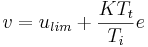 v=u_{lim}+ \frac {KT_t}{T_i}e 