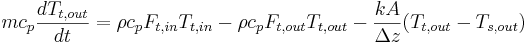 mc_{p}\frac{dT_{t,out}}{dt}=\rho c_{p}F_{t, in}T_{t, in}-\rho c_{p}F_{t, out}T_{t, out}- \frac {kA}{\Delta z} (T_{t, out} - T_{s,out})