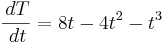 frac {\, dT} {\, dt} = 8t-4t^2-t^3
