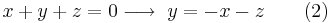 +y+z = 0 \longrightarrow\ y = -x-z\qquad(2)