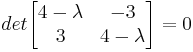 et\ begin {bmatrix} 4-\ lambda y -3\\ 3 y 4-\ lambda\ end {bmatrix} =0