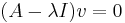 mathbf {} (A-\ lambda I) v=0
