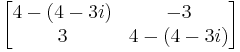 start {bmatrix} 4- (4-3i) & -3\\ 3 & 4- (4-3i)\ end {bmatrix}