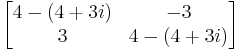 begin{bmatrix}4-(4+3i) & -3\\ 3 & 4-(4+3i)\end{bmatrix}