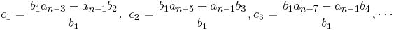 _1 = \frac{b_1a_{n-3} - a_{n-1}b_2}{b_1}, \ c_2 = \frac{b_1a_{n-5} - a_{n-1}b_3}{b_1}, c_3 = \frac{b_1a_{n-7} - a_{n-1}b_4}{b_1},\cdots