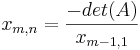 x_{m,n} = \frac{-det(A)}{x_{m-1,1}} 