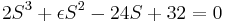 S^3 +\ épsilon S^2 - 24S + 32 = 0\ qquad