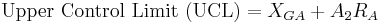 \ mbox {Límite de control superior (UCL)} = X_ {GA} + A_2R_A