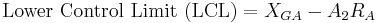 \ mbox {Límite de control inferior (LCL)} = X_ {GA} - A_2R_A