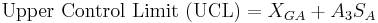\ mbox {Límite de control superior (UCL)} = X_ {GA} + A_3S_A