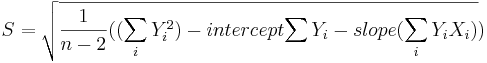 S=\sqrt{{\frac{1}{n-2}({(\sum_i Y_i^2)}}-intercept{\sum Y_i}-slope{(\sum_i Y_iX_i)}})