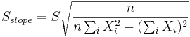 S_{slope}=S\sqrt{{\frac{n}{n\sum_i X_i^2-(\sum_i X_i)^2}}}
