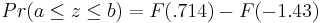 r (a\ le z\ le b) = F (.714) -F (-1.43)