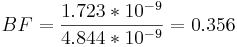 BF = \frac{1.723 * 10^{-9}}{4.844 * 10^{-9}}=0.356 