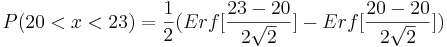 (20<x<23)=\frac{1}{2}(Erf[\frac{23-20}{2\sqrt{2}}]-Erf[\frac{20-20}{2\sqrt{2}}])