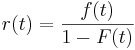 r(t) = \frac{f(t)}{1-F(t)} 