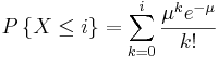 \ izquierda\ {X\ le i\ derecha\} =\ suma_ {k=0} ^i\ frac {\ mu^k e^ {-\ mu}} {k!}