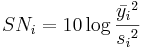 SN_ {i}} =10\ log\ frac {\ bar {y_ {i}} ^2} {{s_ {i}} ^2}