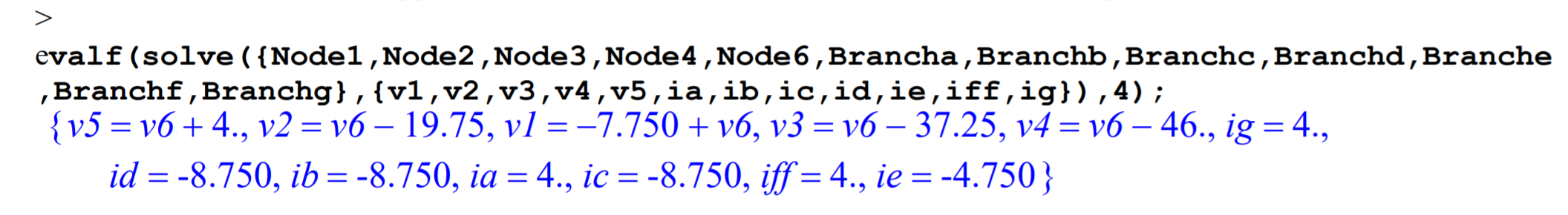 Code from the previous figure is repeated, except for the omission of v6 from the variable list and the omission of GROUND from the conditions list. Solutions returned by the program are numerical for branch currents but are in terms of v6 for all node voltages.